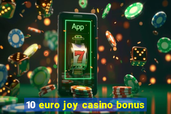 10 euro joy casino bonus