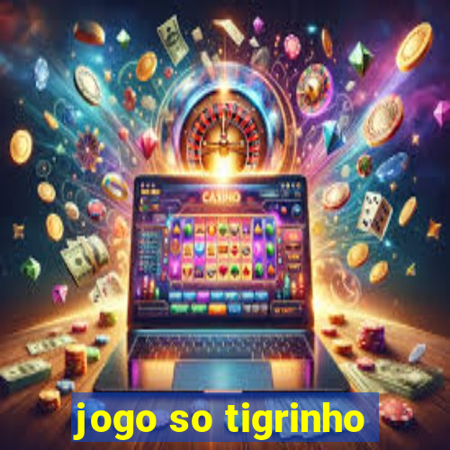 jogo so tigrinho