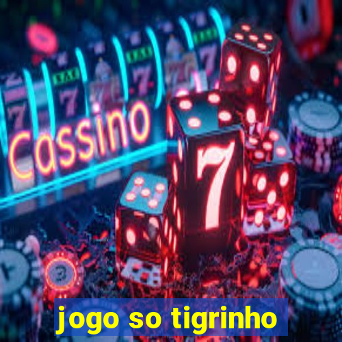 jogo so tigrinho