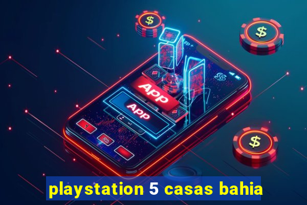 playstation 5 casas bahia