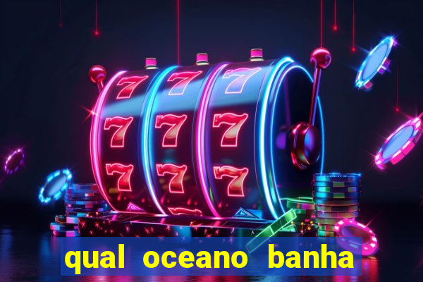 qual oceano banha o brasil