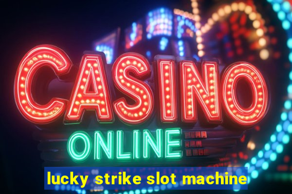 lucky strike slot machine