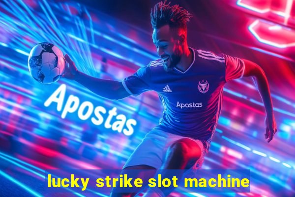 lucky strike slot machine