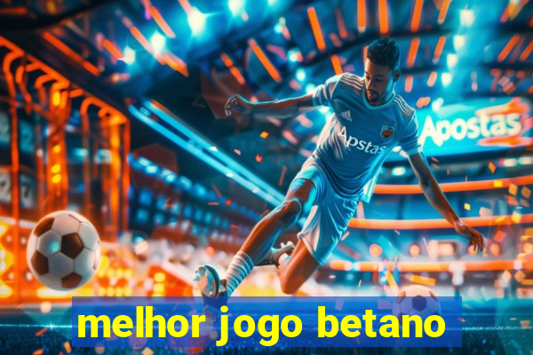 melhor jogo betano