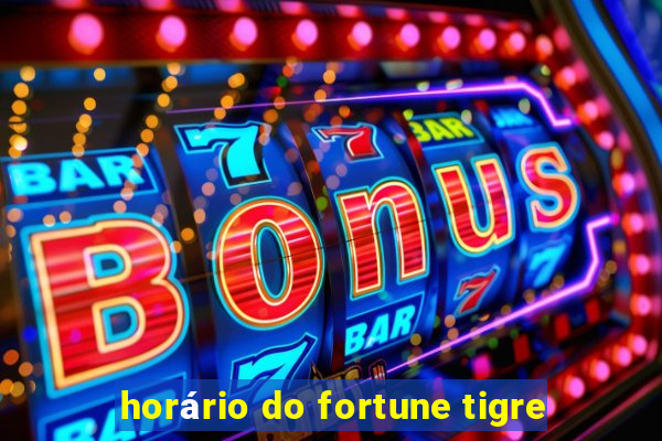 horário do fortune tigre