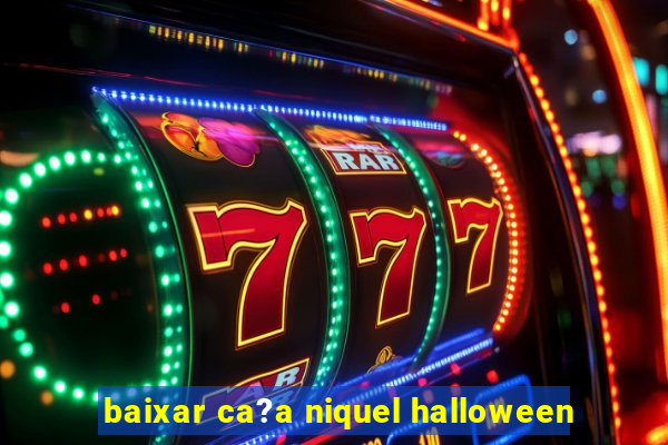 baixar ca?a niquel halloween