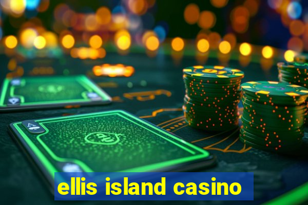 ellis island casino