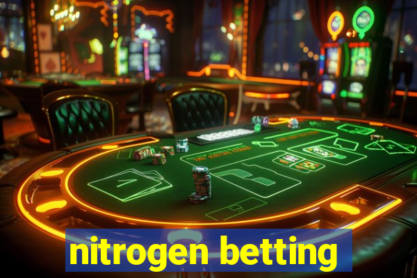 nitrogen betting