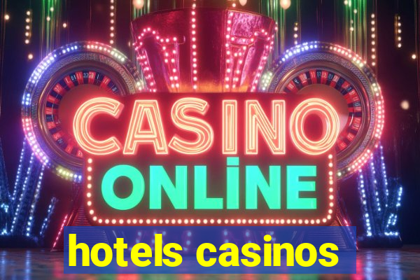 hotels casinos