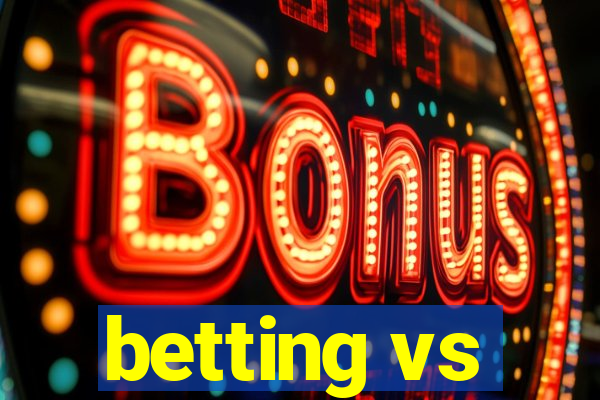 betting vs