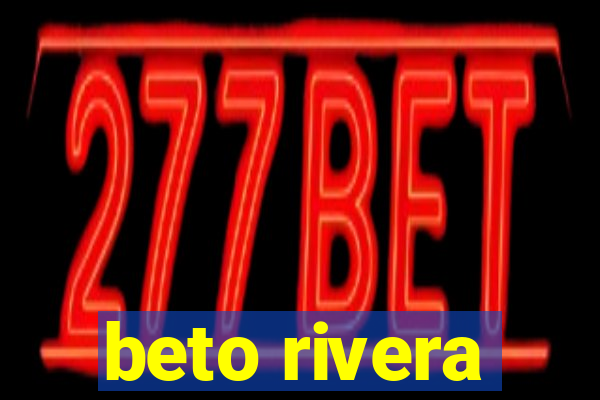 beto rivera