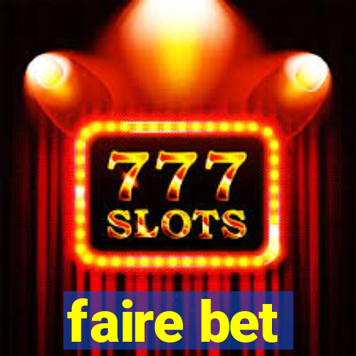 faire bet