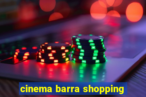 cinema barra shopping