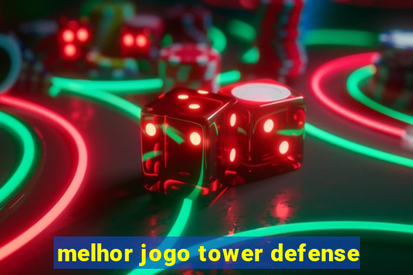 melhor jogo tower defense