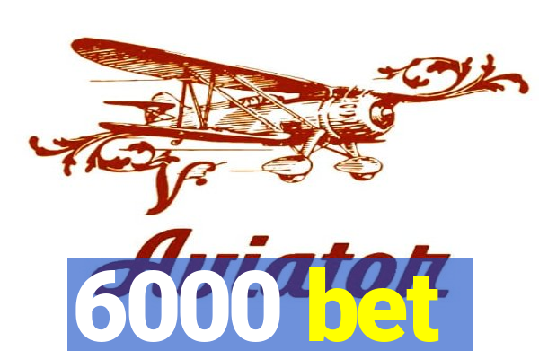 6000 bet