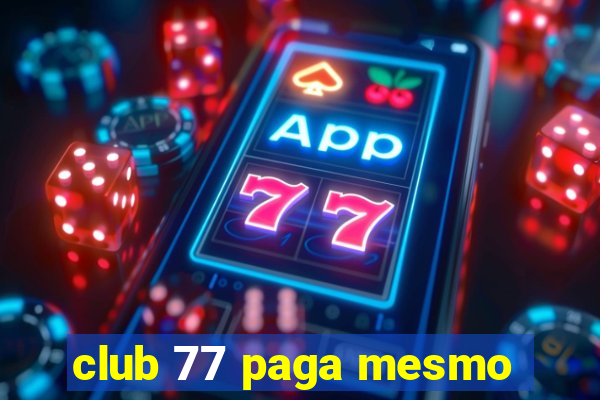 club 77 paga mesmo