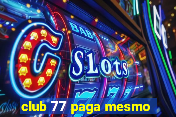 club 77 paga mesmo