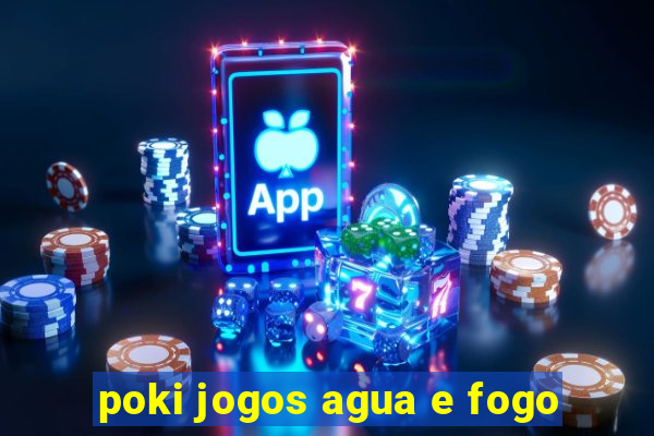 poki jogos agua e fogo