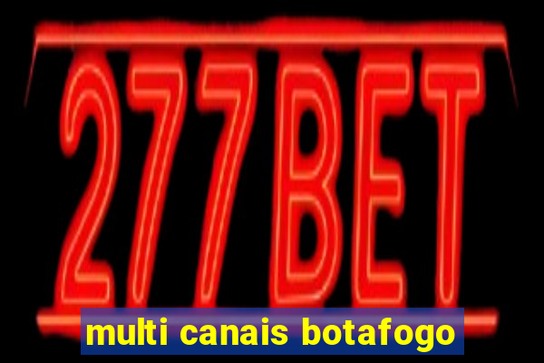 multi canais botafogo