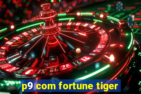 p9 com fortune tiger