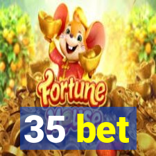 35 bet