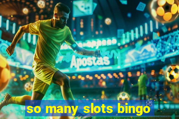 so many slots bingo