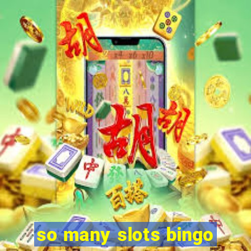 so many slots bingo