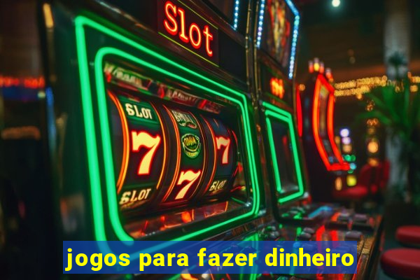 jogos para fazer dinheiro