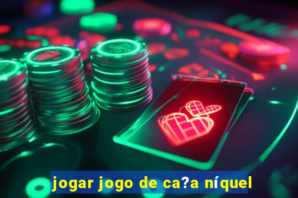 jogar jogo de ca?a níquel