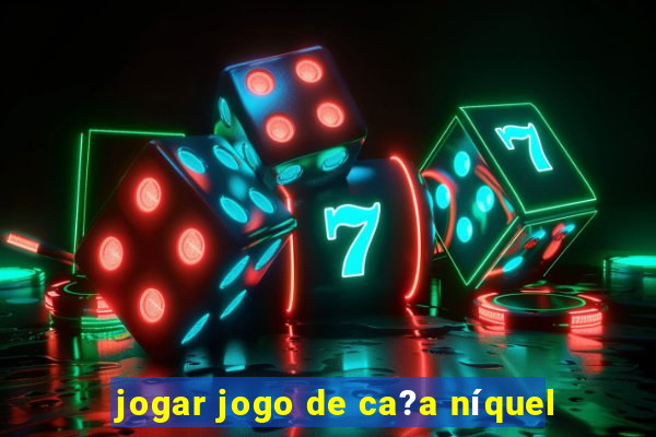 jogar jogo de ca?a níquel