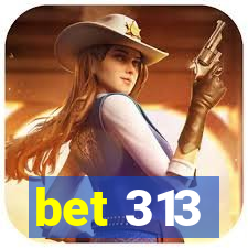 bet 313