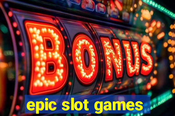 epic slot games