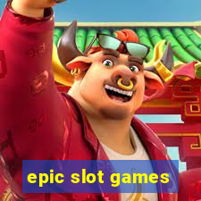 epic slot games