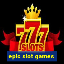 epic slot games