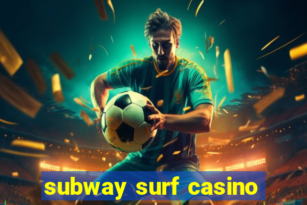 subway surf casino