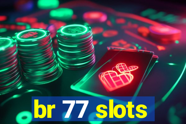 br 77 slots