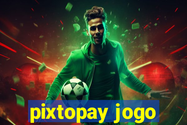 pixtopay jogo