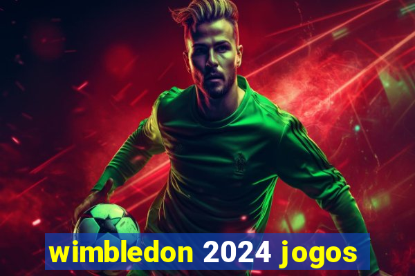 wimbledon 2024 jogos