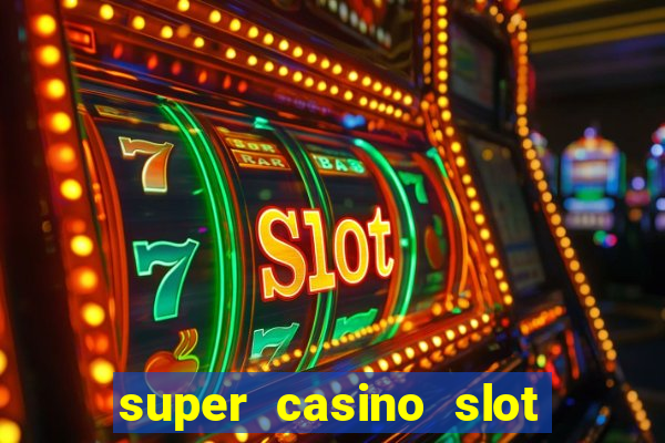 super casino slot paga mesmo