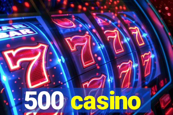 500 casino