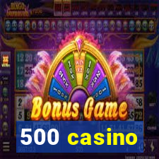 500 casino