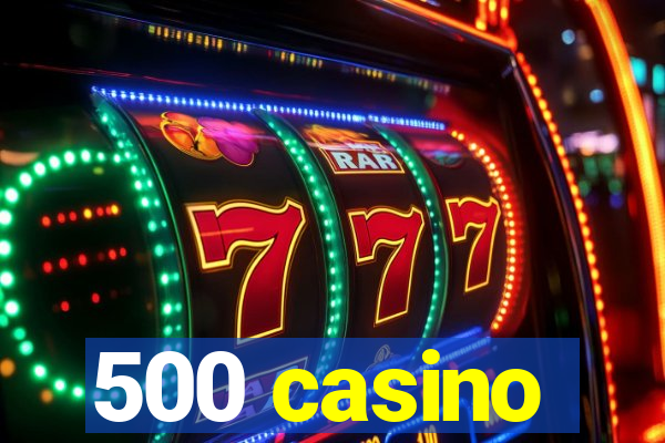 500 casino