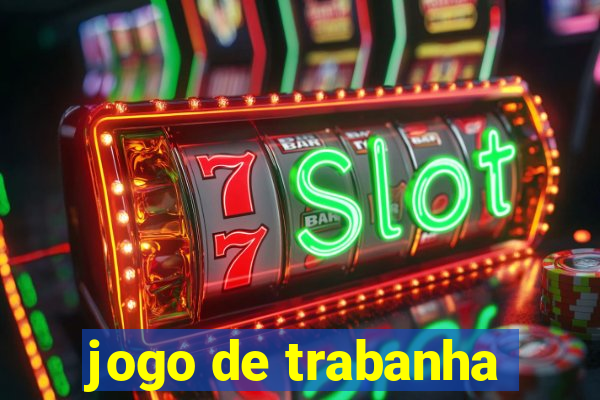 jogo de trabanha