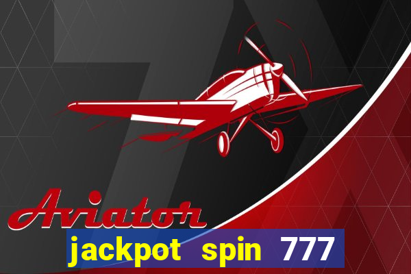 jackpot spin 777 paga mesmo