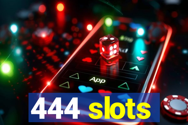 444 slots