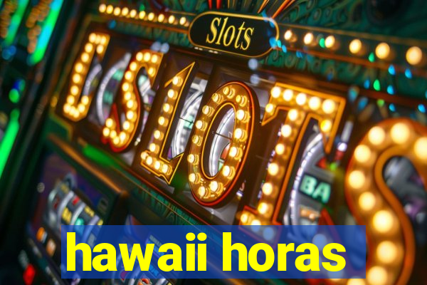 hawaii horas