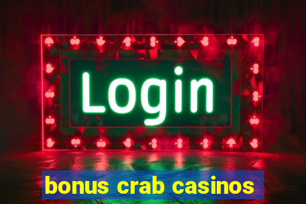 bonus crab casinos