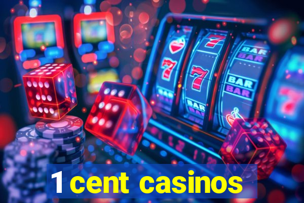 1 cent casinos