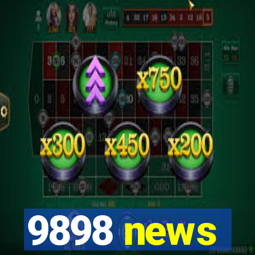 9898 news