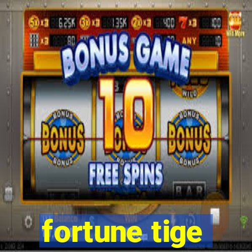 fortune tige